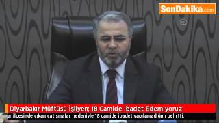 Diyarbakır Müftüsü İşliyen 18 Camide İbadet Edemiyoruz