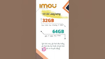 Camera IMOU sử dụng thẻ dung lượng bao nhiêu là phù hợp ????