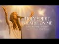 Holy Spirit Breathe on Me – Powerful Worship Song | Live Worship Inspired by Hillsong & CeCe Winans