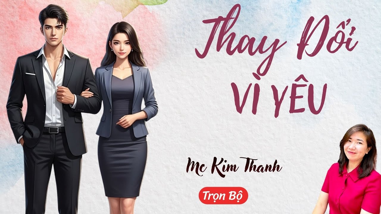AUDIO NGÔN TÌNH: THAY ĐỔI VÌ YÊU | TỔNG HỢP TRUYỆN HAY MC KIM THANH DIỄN ĐỌC CẢM XÚC.