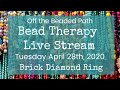 Bead Therapy Live Stream (April 28th, 2020) Brick Diamond Ring