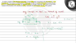 A system consists of two identical small balls of mass \( 2 \mathrm...