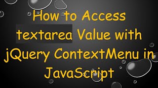 How to Access textarea Value with jQuery ContextMenu in JavaScript
