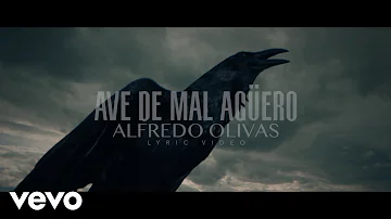 Alfredo Olivas - Ave De Mal Agüero (LETRA)