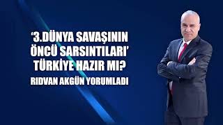 '3. Dünya Savaşının öncü sarsıntıları' Türkiye hazır mı?- Rıdvan Akgün yorumladı