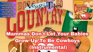 VeggieTales : Mammas Dont Let Your Babies Grow Up To Be Cowboys  (Instrumental)