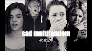 sad multifandom || hold on