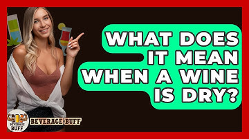 What Does It Mean When A Wine Is Dry? - Beverage Buff