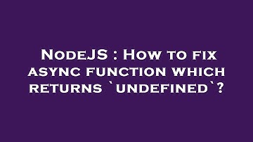 NodeJS : How to fix async function which returns `undefined`?