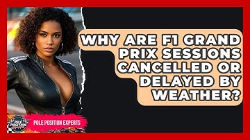 Why Are F1 Grand Prix Sessions Cancelled Or Delayed By Weather? - Pole Position Experts