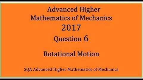 2017 SQA AH Mathematics of Mechanics. No.6 Rotational motion