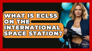 What Is ECLSS On The International Space Station? - Astronomy Made Simple