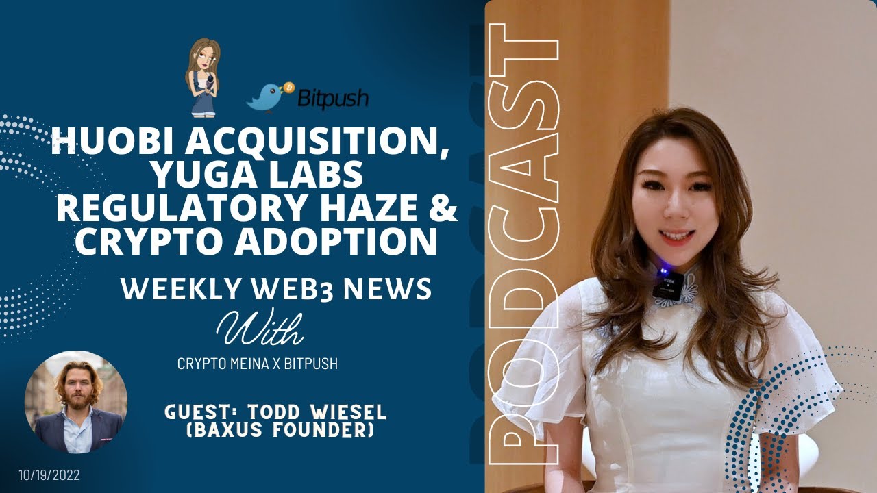 Huobi Acquisition, Yuga Lab Regulatory Haze, Crypto Adoption | Crypto Meina x Bitpush Weekly News