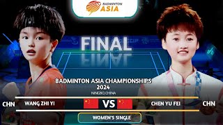 Wang Zhi Yi (CHN) Vs Chen Yu Fei (CHN) | FINAL | Badminton Asia Championships 2024