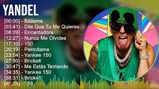 Yandel 2024 MIX Grandes Exitos - Báilame, Dile Que Tu Me Quieres, Encantadora, Nunca Me Olvides