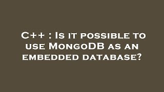 C++ : Is it possible to use MongoDB as an embedded database