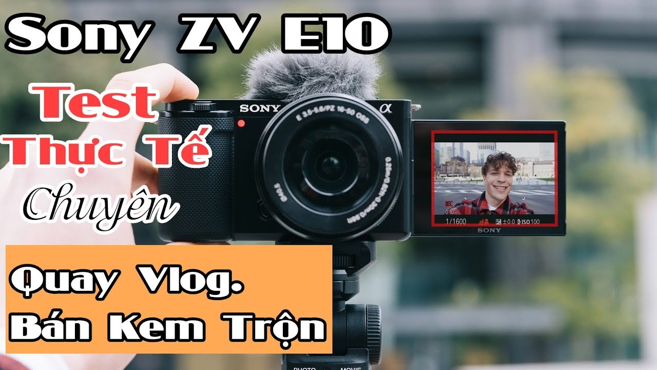 Sony ZV E10 || Test Hết Tính Năng - Ai Nên Mua ? - Mua Để Làm Gì ?