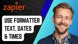 How To Use Zapier's Formatter Text, Dates And Times [2025 Guide]