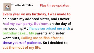 Every year on my birthday, I was made to celebrate my adopted sister, and I never had my own party.
