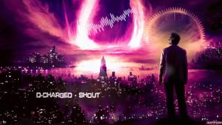 D-Charged - Shout [HQ Edit]