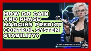 How Do Gain And Phase Margins Predict Control System Stability - Electrical Engineering Essentials