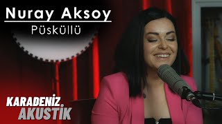 Nuray Aksoy - Püsküllü (KaradenizAkustik)