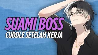 [ASMR RP] SUAMI BOSS CUDDLE SAMA KAMU?!