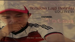 Tersiksa Lagi Batinku - Exists (Cover by Tatan) WeSing