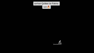 serhan Çeliker ile Fatma aşkı