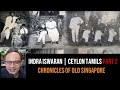 Indra Iswaran – Ceylon Tamils of Singapore & Malaya Part 2 | Chronicles of Old Singapore