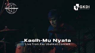 [LIVE] KASIH-MU NYATA | Live Recording Konser Kau Ubahkan ( GKDI Worship)