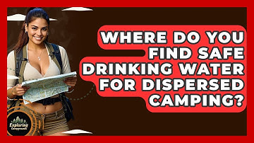 Where Do You Find Safe Drinking Water For Dispersed Camping? - Exploring Campgrounds