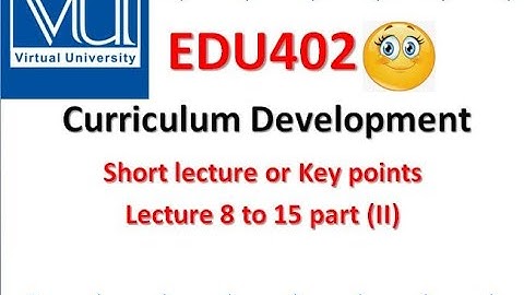 EDU402 Curriculum Development | short notes | #Virtualuniversity | lecture 8 to 15 short notes | VU
