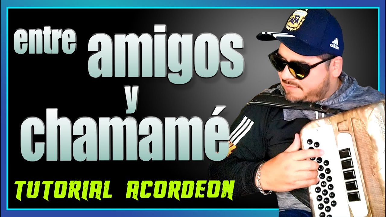 TUTORIAL: ENTRE AMIGOS Y CHAMAME (Acordeón Verdulera)