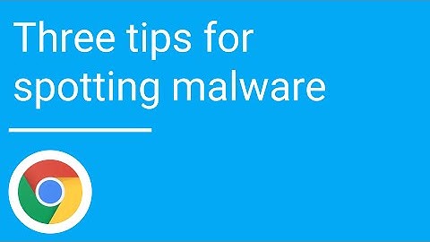 3 tips to spot malware in Chrome and stay safe online