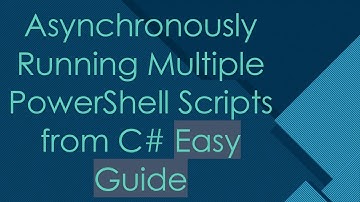 Asynchronously Running Multiple PowerShell Scripts from C#  Easy Guide