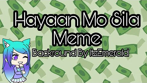 Hayaan Mo Sila Meme (Gacha Life Meme)