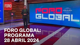 Foro Global con Genaro Lozano: Programa Completo del Domingo 28 Abril de 2024
