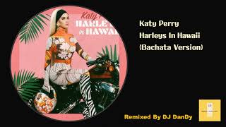 Katy Perry - Harleys In Hawaii Bachata Remixed By DJ DanDy