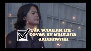 TAK SEDALAM INI - COVER BY MAULANA ARDIANSYAH