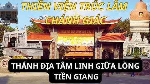 Thiền Viện Trúc Lâm Chánh Giác – Thánh địa tâm linh giữa lòng Tiền Giang.
