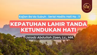 Kepatuhan Lahir Tanda Ketundukan Hati - Ustadz Abdullah Zaen., Lc., MA
