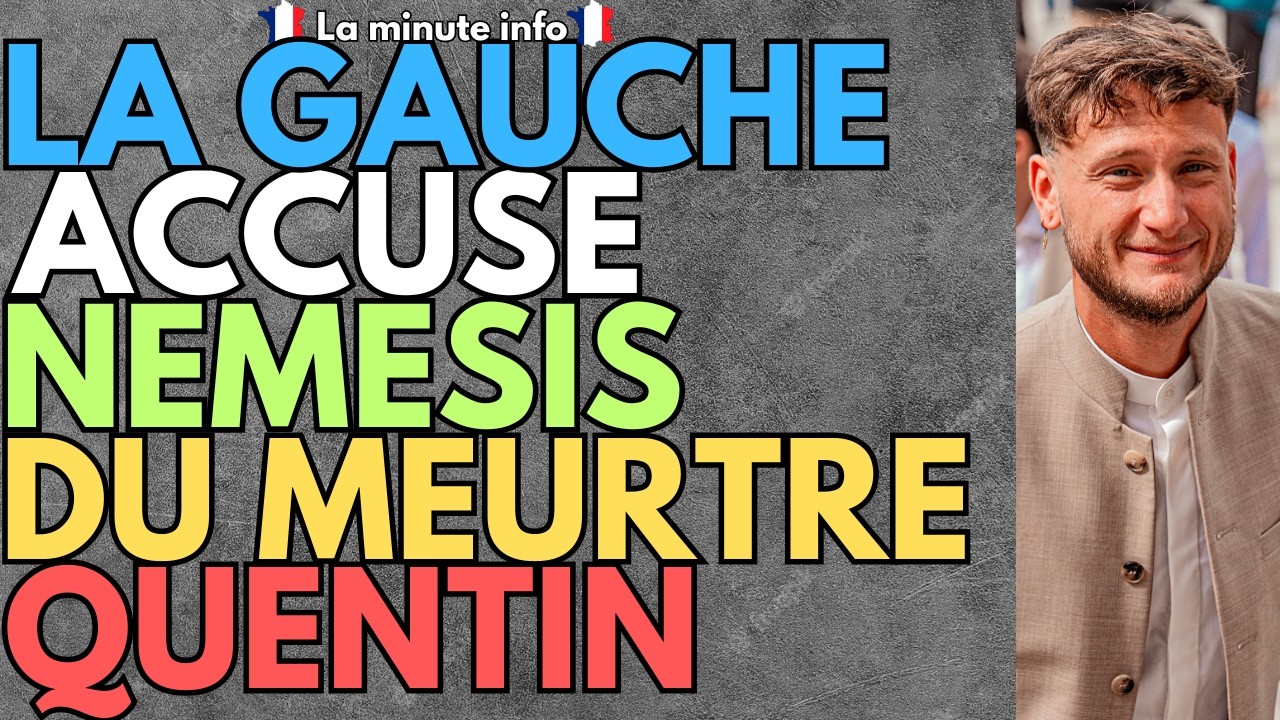 NOUVEAU NARRATIF DE LA GAUCHE SUR QUENTIN : NEMESIS EST L'UNIQUE RESPONSABLE & CE SONT DES FASCISTES