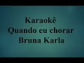 Bruna Karla/ Quando eu chora/r Karaokê