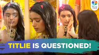 Titlie update: Titlie is QUESTIONED for her bruises during Pooja; Garv comes up with a PLAN |TV News