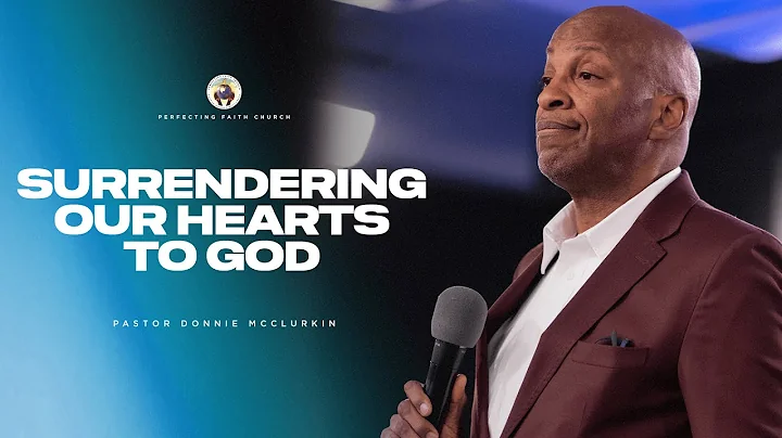 Surrendering Our Hearts To God | Pastor Donnie McClurkin | Perfecting Faith Church
