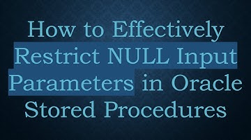 How to Effectively Restrict NULL Input Parameters in Oracle Stored Procedures