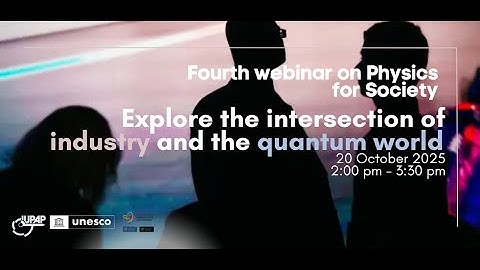 4th IUPAP–UNESCO Colloquium: “Exploring the Intersection of Industry and the Quantum World”