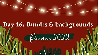 Flossmas 2022 Day 16: Bundts & backgrounds @bizzybstitches