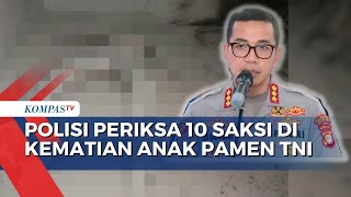 Usut Kematian Anak Pamen TNI AU, Polisi Periksa 10 Saksi